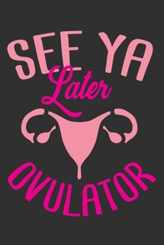See Ya Later Ovulator: Ovarian cancer survivor gifts for women, surgery gifts funny, ovarian cancer gifts for women, surgery recovery gifts 6x9 Journal Gift Notebook with 125 Lined Pages