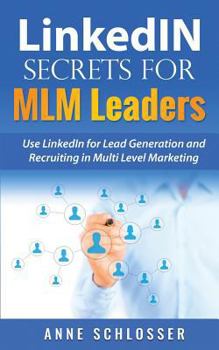 Paperback Linkedin Secrets for MLM Leaders: Use Linkedin for Lead Generation and Recruiting in Multi Level Marketing Book