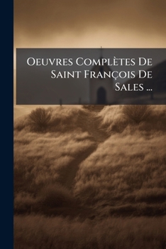 Paperback Oeuvres Complètes De Saint François De Sales ...: Opuscules [French] Book