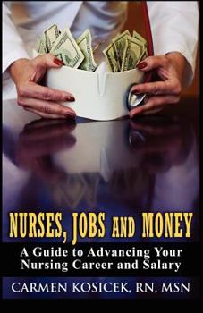 Paperback Nurses, Jobs and Money: A Guide to Advancing Your Nursing Career and Salary Book