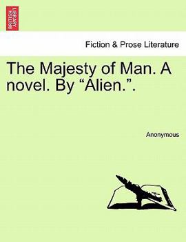 Paperback The Majesty of Man. a Novel. by "Alien.." Book