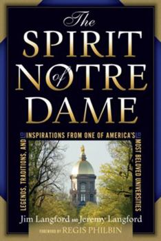 Hardcover The Spirit of Notre Dame: Legends, Traditions, and Inspirations from One of America's Most Beloved Universities Book