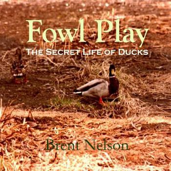 Paperback Fowl Play: The Secret Life of Ducks Book