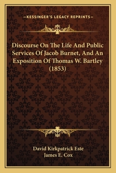 Discourse On The Life And Public Services Of Jacob Burnet, And An Exposition Of Thomas W. Bartley