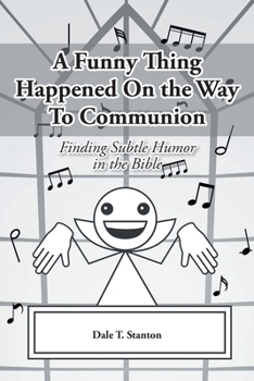 Paperback A Funny Thing Happened On the Way To Communion: Finding Subtle Humor in the Bible Book