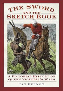 The Sword and the Sketch Book: A Pictorial History of Queen Victoria's Wars