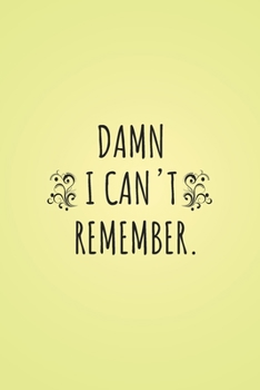 Damn I can't remember notebook: 100 ruled pages 6"x 9" size, notebook / journal password keeper