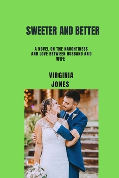 Paperback Sweeter and Better: A Novel On The Naughtiness And Love Between Husband And Wife Book