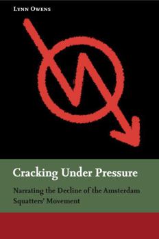 Hardcover Cracking Under Pressure: Narrating the Decline of the Amsterdam Squatters' Movement Book