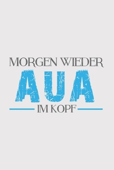 Morgen wieder AUA im Kopf: Morgen wieder AUA im Kopf: Schulplaner  Jahr 2020 -2021 zum Planen & Organisieren - Notizbuch / Notebook / Journal / ... de notas, Blocco note Cal (German Edition)