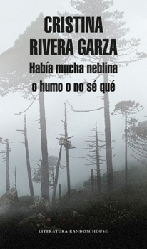 Paperback Había Mucha Neblina O Humo O No Sé Qué Caminar Con Juan Rulfo / There Was a Lot of Fog, or Smoke, or I'm Not Sure What: Walking with Juan Rulfo [Spanish] Book