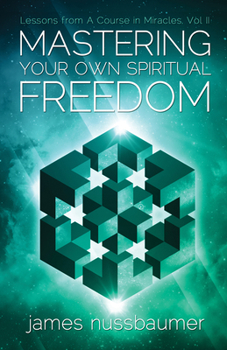 Paperback Mastering Your Own Spiritual Freedom: Lessons from 'a Course in Miracles' Book