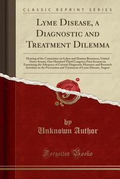 Paperback Lyme Disease, a Diagnostic and Treatment Dilemma: Hearing of the Committee on Labor and Human Resources, United States Senate, One Hundred Third Congr Book