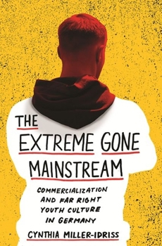 Paperback The Extreme Gone Mainstream: Commercialization and Far Right Youth Culture in Germany Book