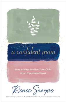 Paperback A Confident Mom: Simple Ways to Give Your Child What They Need Most Book