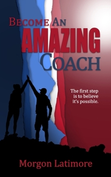 Paperback Become an Amazing Coach: The first step is to believe it's possible. Book