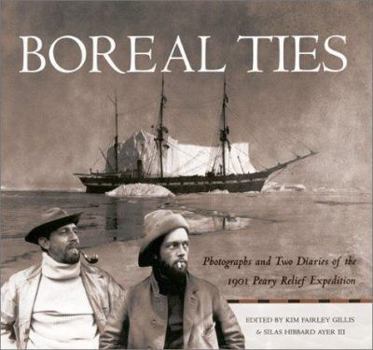 Hardcover Boreal Ties: Photographs and Two Diaries of the 1901 Peary Relief Expedition Book