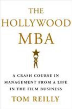 Hardcover The Hollywood MBA: A Crash Course in Management from a Life in the Film Business Book