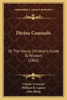 Paperback Divine Counsels: Or The Young Christian's Guide To Wisdom (1865) Book