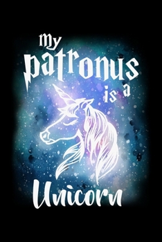 My Patronus Is A Unicorn: Workout Log Book And Bodybuilding Fitness Journal To Track Weighlifting Sessions For Unicorn Lovers, Horse Girls, Riding Enthusiasts And Magic Wizard Fans (6 x 9; 120 Pages)