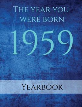 The Year You Were Born 1959: 1959 Yearbook on the year you were born with interesting facts on UK Events, Adverts, Cost of living, Births, Book publications, Movies, Music, World events and People in 