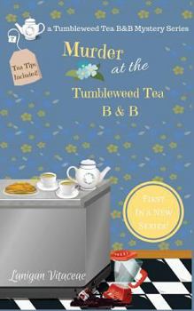 Murder at the Tumbleweed Tea B & B - Book #1 of the Tumblewood Tea B & B
