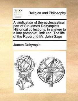 Paperback A vindication of the ecclesiastical part of Sir James Dalrymple's Historical collections: in answer to a late pamphlet, intituled, The life of the Rev Book