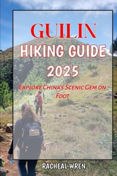 Paperback Guilin Hiking Guide 2025: Explore China's Scenic Gem on Foot Book