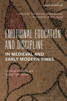 Emotional Education and Discipline in Medieval and Early Modern Times: Cultural Artifacts and Social Cultivation