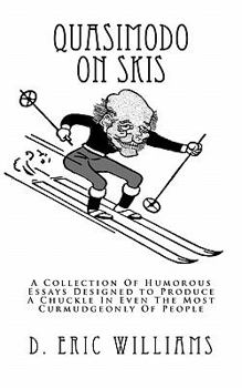 Paperback Quasimodo On Skis: A Collection Of Humorous Essays Designed to Produce A Chuckle In Even The Most Curmudgeonly Of People Book