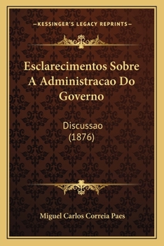 Paperback Esclarecimentos Sobre A Administracao Do Governo: Discussao (1876) [Portuguese] Book