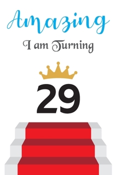 Amazing!!!! I am Turning 29: Notebook | Best gift for Birthday