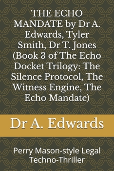 Paperback THE ECHO MANDATE by Dr A. Edwards, Tyler Smith, Dr T. Jones (Book 3 of The Echo Docket Trilogy: The Silence Protocol, The Witness Engine, The Echo Man Book