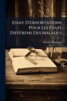 Paperback Essay D'exhortations Pour Les États Différens Des Malades [French] Book