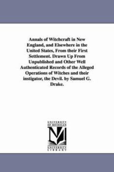 Paperback Annals of Witchcraft in New England, and Elsewhere in the United States, From their First Settlement. Drawn Up From Unpublished and Other Well Authent Book