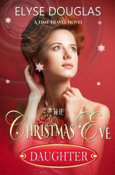 The Christmas Eve Daughter: A Time Travel Novel - Book #2 of the Christmas Eve