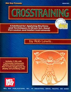 Spiral-bound Crosstraining: A Method for Applying Rhythms and Techniques to Drum Set, Hand Percussion and Mallet Instruments [With 2 CDs] Book