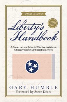 Hardcover Liberty's Handbook: A Conservative's Guide to Effective Legislative Advocacy Within a Biblical Framework: Tennessee Edition Book