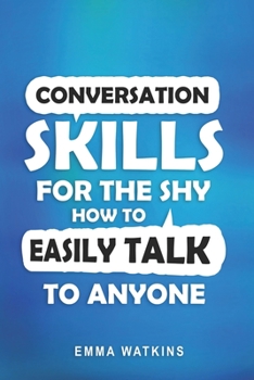 Paperback Conversation Skills For The Shy: How To Easily Talk To Anyone Book