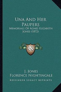 Paperback Una And Her Paupers: Memorials Of Agnes Elizabeth Jones (1872) Book