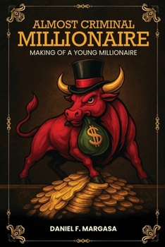 Paperback Almost Criminal Millionaire: The Making of a Young Millionaire Book
