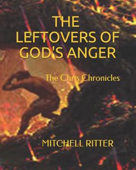 Paperback The Leftovers of God's Anger: Unwanted, Unloved, Alone Book