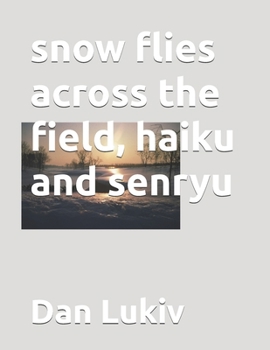 Paperback snow flies across the field, haiku and senryu Book