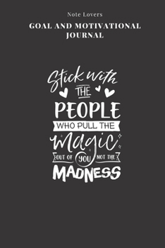 Stick With People Who Pull The Magic Out Of You Not The Madness - Goal and Motivational Journal: 2020 Monthly Goal Planner And Vision Board Journal For Men & Women