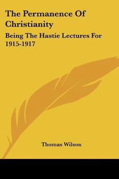 Paperback The Permanence Of Christianity: Being The Hastie Lectures For 1915-1917 Book