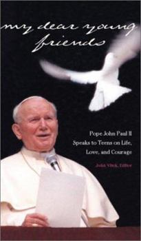 Paperback My Dear Young Friends: Pope John Paul II Speaks to Teens on Life, Love, and Courage Book