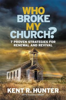 Paperback Who Broke My Church?: 7 Proven Strategies for Renewal and Revival Book