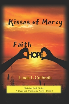 Kisses of Mercy: Christian Faith Fiction, A Clean and Wholesome Novel - Book 2
