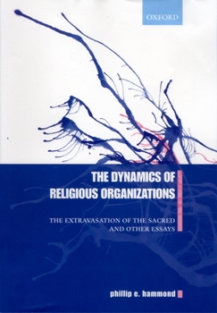Hardcover The Dynamics of Religious Organizations: The Extravasation of the Sacred and Other Essays Book