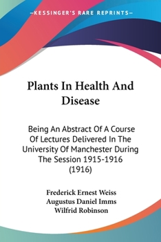 Paperback Plants In Health And Disease: Being An Abstract Of A Course Of Lectures Delivered In The University Of Manchester During The Session 1915-1916 (1916 Book